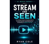 Stream and Seen: The AI Music Creator's Complete Guide to YouTube Channels, Streaming Revenue, and Building an Audience That Pays