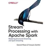 Stream Processing with Apache Spark – Mastering Structured Streaming and Spark Streaming