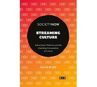 Streaming Culture: Subscription Platforms and the Unending Consumption of Culture