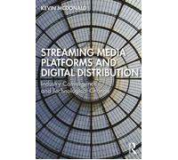 Streaming Media Platforms and Digital Distribution Industry Convergence and Technological Change - KEVIN MCDONALD - Routledge - ebook (ePub) - Livre