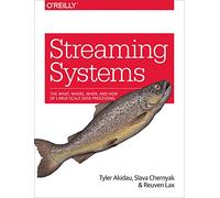 Reuven Lax – Streaming Systems – The What, Where, When, and How of Large-Scale Data Processing