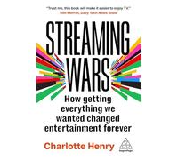 Streaming Wars: How Getting Everything We Wanted Changed Entertainment Forever