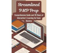 Streamlined PMP Prep: Comprehensive Guide and 30 Hours of Interactive E-Learning for Exam Mastery