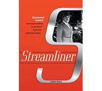 Streamliner: Raymond Loewy and Image-making in the Age of American Industrial Design - [Version Originale] Inconnu (Auteur)