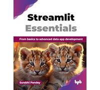 Streamlit Essentials: From basics to advanced data app development (English Edition)