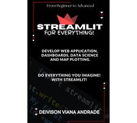 Streamlit - For Everything!: Develop Web Application, Dashboards, Data Science And Map Plotting.