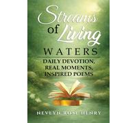 STREAMS OF LIVING WATERS: Daily Devotion, Real Moments, Inspired Poems