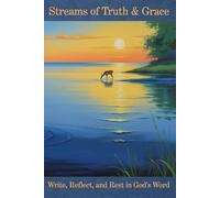 Streams of Truth & Grace: A Guided Prayer Journal of Promises, Reflection, and Daily Conversations with God