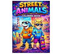 Street Animals Coloring Book: Cool Hoodie Animals in Cities Skateparks Harbors and Wild Places Creative Coloring Book for Kids Ages 6 to 12