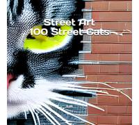 Street Art - 100 Street Cats: Volume 1