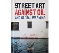 Street Art against Oil and Global Warming