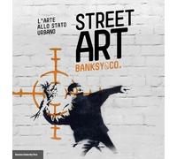 Street art. Banksy and co. L'arte allo stato urbano. Ediz. illustrata