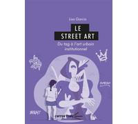 Street art Du tag à l'art urbain institutionnel - Lisa Garcia - U.blaise Pascal Clermont-Ferrand - broché - Etude