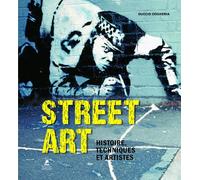 Street Art - Histoire, Techniques Et Artistes