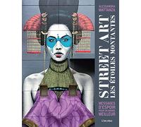 Street Art : les étoiles montantes: Messages d'espoir pour un monde meilleur