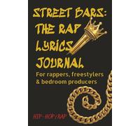 Street Bars: The Rap Lyrics Journal for Songwriters - Hip Hop Notebook to Write Music, Freestyle Bars & Track Your Songs