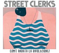 Street Clerks - Com'e' Andata La Rivoluzione ?