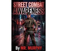 STREET COMBAT AWARENESS: Mr. Murphy's Self-Defense Training Guide for civilians