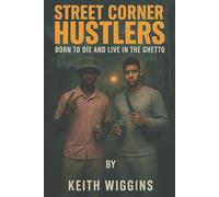 Street Corner Hustlers Born to Die And Live in the Ghetto: Learning Life