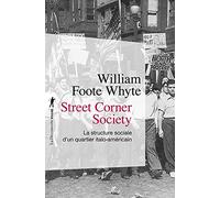 Street Corner Society - La structure sociale d'unquartier italo-américain William Foote Whyte (Auteur), Henri Peretz (Préface), SUZY GUTH (Traduction), Jean Sévry (Traduction), MONIQUE DESTRADE (Tradu