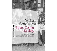 Street Corner Society - La structure sociale d'unquartier italo-américain - William Foote Whyte - La découverte - Poche - Essai
