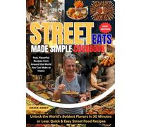 Street Eats Made Simple: Fast, Flavorful Recipes from Around the World You Can Make at Home