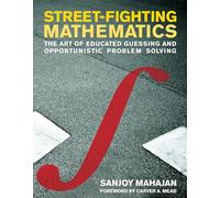 Street-Fighting Mathematics - The Art of Educated Guessing and Opportunistic Problem Solving