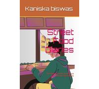 Street Food Diaries: The Flavors , Stories And People Behind Iconic Street Foods