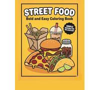 Street Food Wonders: Bold and Easy Coloring Book for Adults and Teens: Simple and Big Designs of Delicious Eats from Around the World for Relaxation and Stress Relief