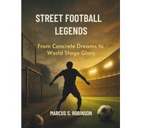 STREET FOOTBALL LEGENDS: From Concrete Dreams to World Stage Glory