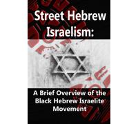 Street Hebrew Israelism: A Brief Overview Of The Black Hebrew Israelite Movement