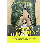 Street illusions: Trompe-l'oeil et jeux d'optique dans le street art