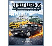 STREET LEGENDS: COOL CARS, MOVIE RIDES & FUTURE MACHINES: ADVANCED COLORING FOR TEENS