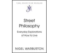Street Philosophy Everyday Explorations of How to Live - Nigel Warburton - John Murray - ebook (ePub) - Livre