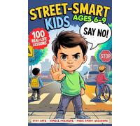 Street-Smart Kids Ages 6-9: 100 Real-Life Situations to Help Your Child Stay Safe, Build Confidence & Make Smart Choices