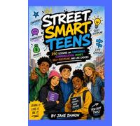 STREET SMART TEENS: 250 lessons on Confidence, Communication, Money, Self-Discipline, and Life Choices.