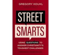 Street Smarts: Using Questions to Answer Christianity's Toughest Challenges