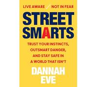 Street Smarts: Trust Your Instincts, Outsmart Danger, and Stay Safe in a World That Isn’t