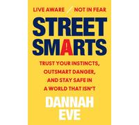 Street Smarts Trust Your Instincts, Outsmart Danger, and Stay Safe in a World That Isn't - Dannah Eve - William Morrow - ebook (ePub) - Livre