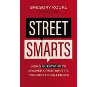 Street Smarts: Using Questions to Answer Christianity's Toughest Challenges