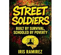 Street Soldiers: Built by Survival, Schooled by Poverty