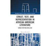 Street, Text, and Representation in African American Literature: Urban Writing/Dwelling