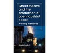 Street Theatre And The Production Of Postindustrial Space