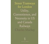 Street Tramways for London: Utility, Convenience, and Necessity in US and Canada Railways