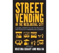 Street Vending In The Neoliberal City Kristina Graaff, Noa Ha (Auteur)