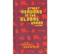Street Vendors and the Global Urban Economy Sharit Bhowmik (Auteur)