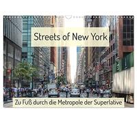 Streets of New York - Zu Fuß durch die Metropole der Superlative (Wandkalender 2026 DIN A3 quer), CALVENDO Monatskalender: Unterwegs in den Straßen von New York