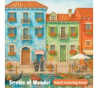 Streets of Wonder: A Whimsical & Scenic Coloring Book for Teens and Adults. Big, Beautiful & Cozy Designs Featuring Hidden Alleyways, Quaint Shops, ... Stroll Through Delightful Destinations!
