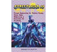 Streetwear AI: Prompt Engineering for Fashion Design, Urban Style, Midjourney & Generative AI Creativity