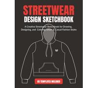 Streetwear Design Sketchbook: A Creative Streetwear Sketchbook for Drawing, Designing, and Coloring Urban & Casual Fashion Styles
